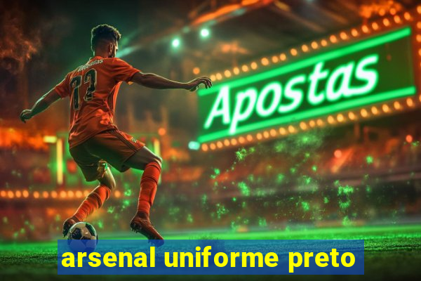 arsenal uniforme preto